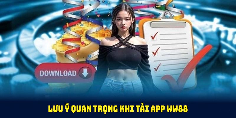 Lưu ý quan trọng khi tải app WW88 bạn nên biết